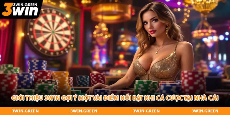 Giới thiệu 3WIN gợi ý một vài điểm nổi bật khi cá cược tại nhà cái