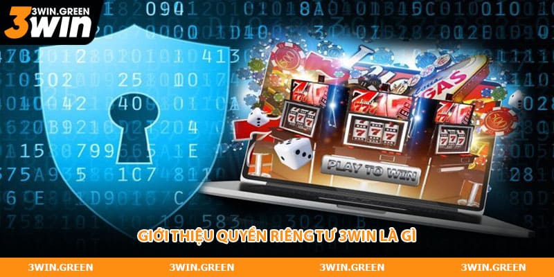 Giới thiệu quyền riêng tư 3WIN là gì