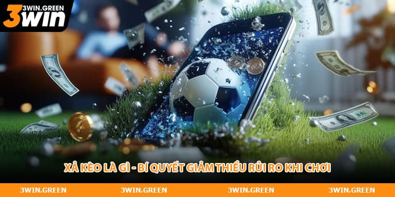 Xả Kèo Là Gì - Bí Quyết Giảm Thiểu Rủi Ro Khi Chơi